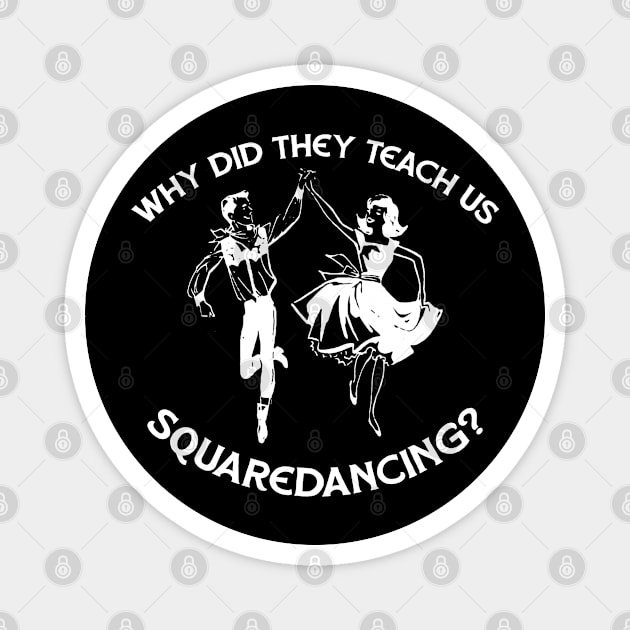 Why Did They Teach Square Dancing Magnet by karutees